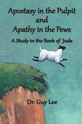 Guy Lee - Apostasy in the Pulpit and Apathy in the Pews, Häftad