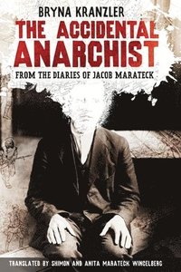 bokomslag The Accidental Anarchist: A humorous (and true) story of a man who was sentenced to death 3 times in the early 1900s in Russia -- and lived to t