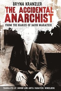 bokomslag The Accidental Anarchist: A humorous (and true) story of a man who was sentenced to death 3 times in the early 1900s in Russia -- and lived to tell ab