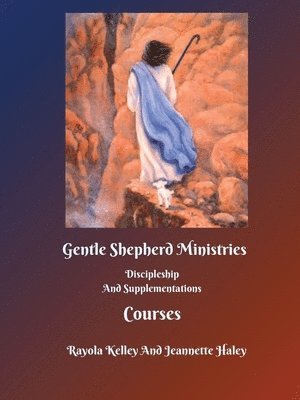 Gentle Shepherd Ministries Discipleship And Supplementations Courses 1