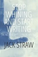 bokomslag Stop Whining and Start Writing