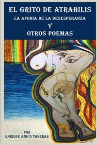 bokomslag El Grito de Atrabilis, La Afonía de la Desesperanza y Otros Poemas: La Afonía de la Desesperanza y Otros Poemas