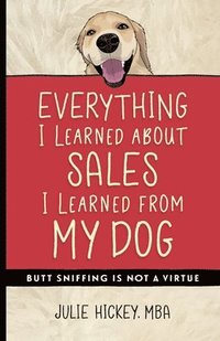 bokomslag Everything I Learned About Sales I Learned From My Dog