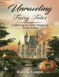 bokomslag Unraveling Fairy Tales - Bible Study Book: Learning to Live Happily Ever After