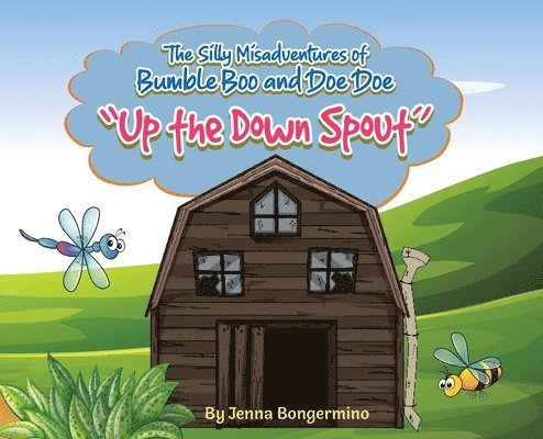 Jenna Bongermino - The Silly Misadventures of Bumble Boo and Doe Doe: "Up the Down Spout", Inbunden