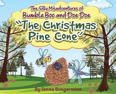 Jenna Bongermino - The Silly Misadventures of Bumble Boo and Doe Doe: The Christmas Pine Cone, Inbunden