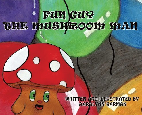 Aaralynn Karman - Fun Guy The Mushroom Man, Inbunden