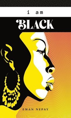 Eman Nepay - I Am Black, Inbunden