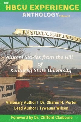 The HBCU Experience Anthology: Alumni Stories from the Hill of Kentucky State University 1