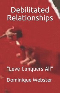 bokomslag Debilitated Relationships: 'Love Conquers All'