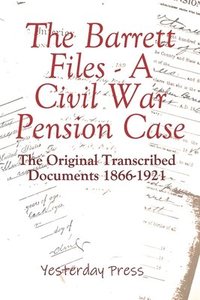 bokomslag The Barrett Files - a Civil War Pension Case: The Original Transcribed Documents 1866-1921