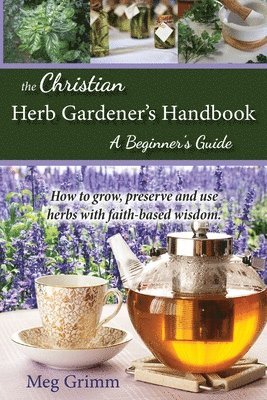 Meg Grimm - Christian Herb Gardener's Handbook, Häftad