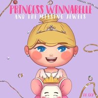 bokomslag Princess Winnabelle and the Missing Jewels: A Princess Fairy Tale for girls that like to be Smart, Silly, Fearless and Fancy!