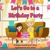 T King, B Waites Austell, T. King - Let's Go to a Birthday Party, Häftad