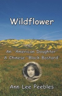 bokomslag Wildflower: An "American Daughter", A Chinese "Black Bastard"