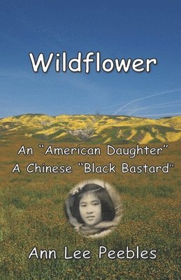 Ann Lee Peebles, William Anthony Peebles - Wildflower: An "American Daughter", A Chinese "Black Bastard", Häftad