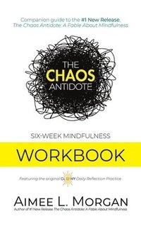 bokomslag The Chaos Antidote: Six-Week Mindfulness Workbook