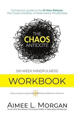 The Chaos Antidote: Six-Week Mindfulness Workbook 1