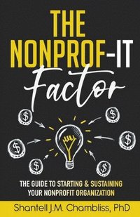 bokomslag The Nonprof-IT Factor: The Guide to Starting and Sustaining Your Nonprofit Organization