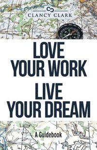 bokomslag Love Your Work Live Your Dream