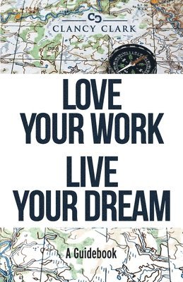Clancy Clark - Love Your Work Live Your Dream, Häftad