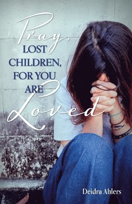 Pray, Lost Children, for You Are Loved 1