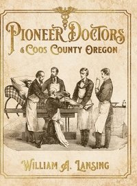 bokomslag Pioneer Doctors of Coos County Oregon