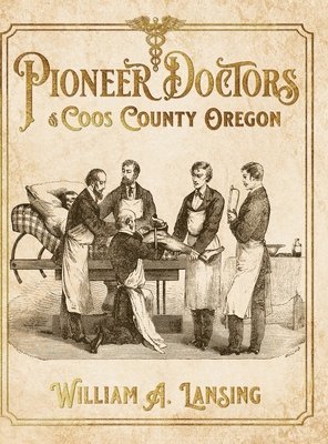 Pioneer Doctors of Coos County Oregon 1