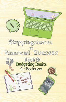 bokomslag Steppingstones to Financial Success: Book B: Budgeting Basics for Beginners
