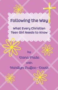 bokomslag Following the Way: What Every Christian Teen Girl Needs to Know