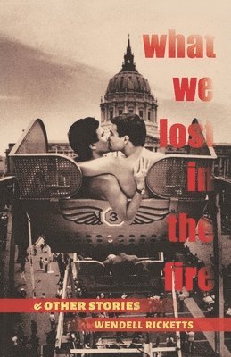 Wendell Ricketts - What We Lost in the Fire & Other Stories, Häftad