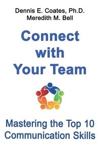 bokomslag Connect with Your Team: Mastering the Top 10 Communication Skills