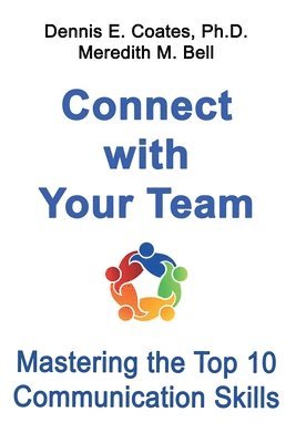 Meredith M. Bell, Dennis E. Coates - Connect with Your Team: Mastering the Top 10 Communication Skills, Häftad