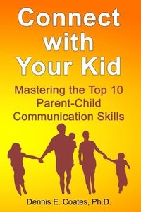 bokomslag Connect with Your Kid: Mastering the Top 10 Parent-Child Communication Skills