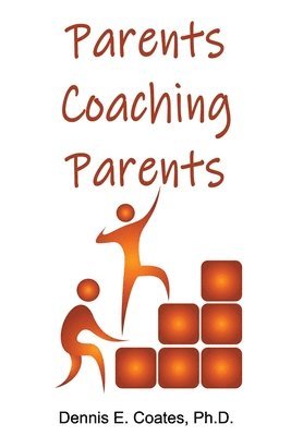 Dennis E. Coates - Parents Coaching Parents: How Parents Can Help Each Other Improve Family Communication Skills, Häftad