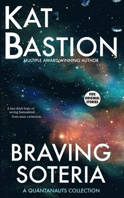 Kat Bastion - Braving Soteria: A Quantanauts Collection, Häftad