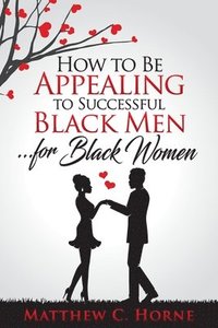 bokomslag How To Be Appealing To Successful Black Men... For Black Women