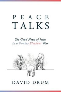 bokomslag Peace Talks: The Good News of Jesus in a Donkey Elephant War