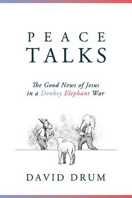 Peace Talks: The Good News of Jesus in a Donkey Elephant War 1