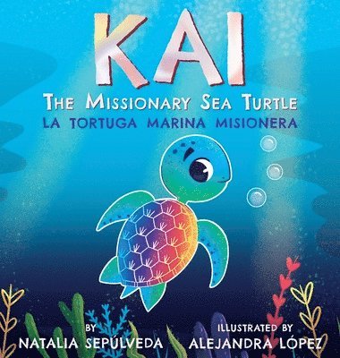 Natalia Sepulveda - Kai The Missionary Sea Turtle Kai la tortuga marina misionera, Inbunden