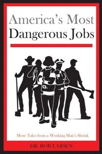 bokomslag America's Most Dangerous Jobs: More Tales from a Working Man's Shrink