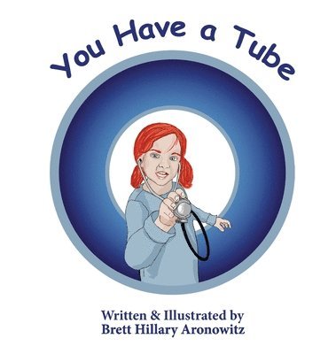Brett Hillary Aronowitz - You Have A Tube, Inbunden