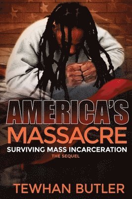 Americas Massacre The Sequel: Surviving Mass Incarceration 1