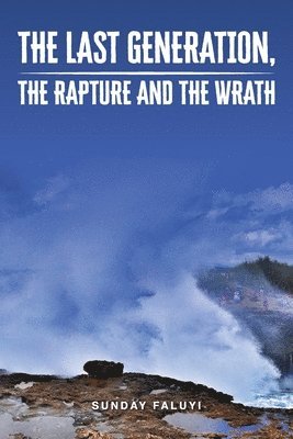 The Last Generation, the Rapture and the Wrath 1