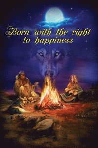 bokomslag Born With The Right To Happiness: The novel about true forces behind life, love, and happiness