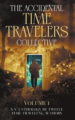 The Accidental Time Travelers Collective, Volume One 1