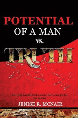 Jenise R. McNair, Jenise R McNair - Potential of a Man vs. Truth: Face your painful truths and be free to live the life you deserve, Häftad