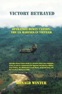 bokomslag Victory Betrayed: Operation Dewey Canyon: US Marines in Vietnam