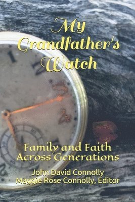 bokomslag My Grandfather's Watch: Family and Faith Across Generations