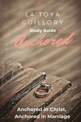 La'toya Guillory, La'Toya Guillory - Anchored Study Guide, Häftad